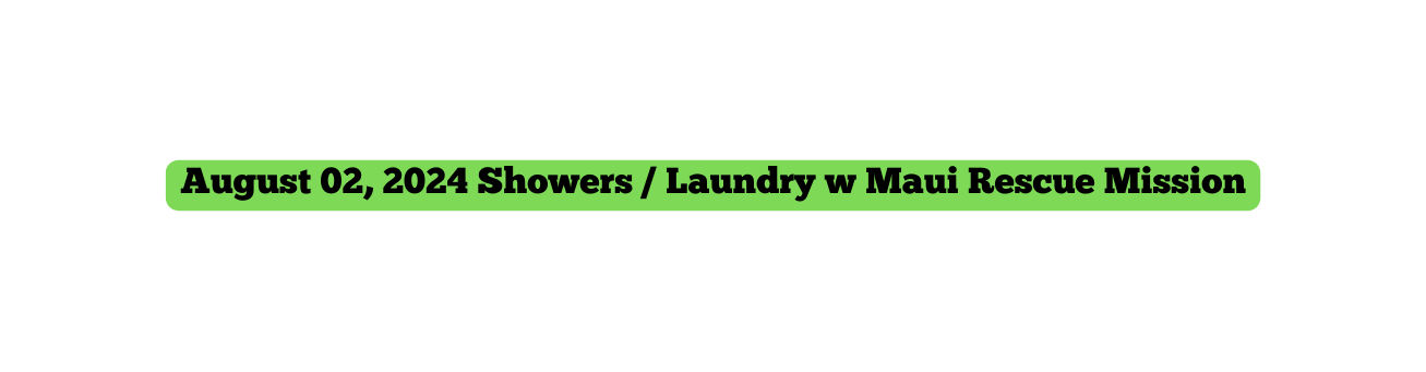 August 02 2024 Showers Laundry w Maui Rescue Mission